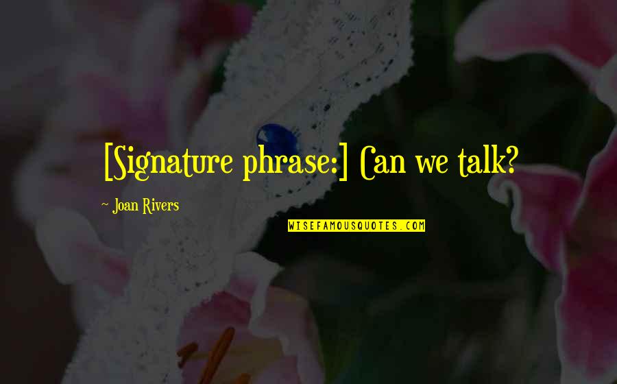 One Sided Broken Heart Love Quotes By Joan Rivers: [Signature phrase:] Can we talk?