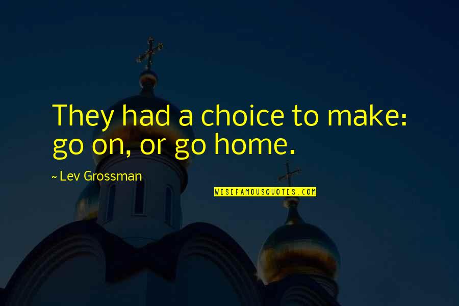 One Sided Broken Heart Love Quotes By Lev Grossman: They had a choice to make: go on,