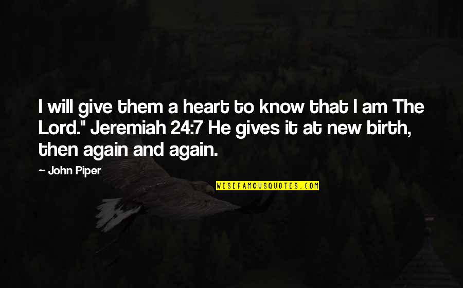 One Sided Effort Relationship Quotes By John Piper: I will give them a heart to know