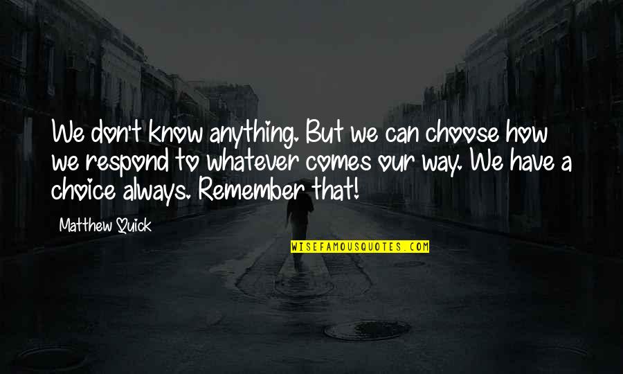 One Sided Effort Relationship Quotes By Matthew Quick: We don't know anything. But we can choose