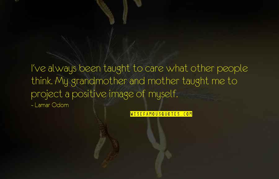 One Sided Friends Quotes By Lamar Odom: I've always been taught to care what other