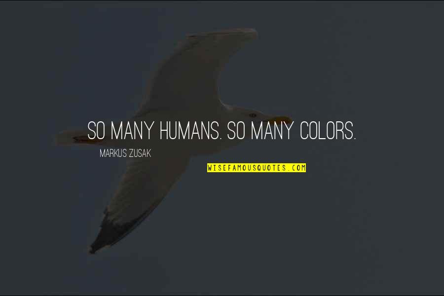 One Sided Friendship Quotes By Markus Zusak: So many humans. So many colors.