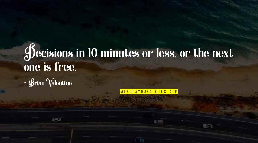 One Sided Friendships Quotes By Brian Valentine: Decisions in 10 minutes or less, or the