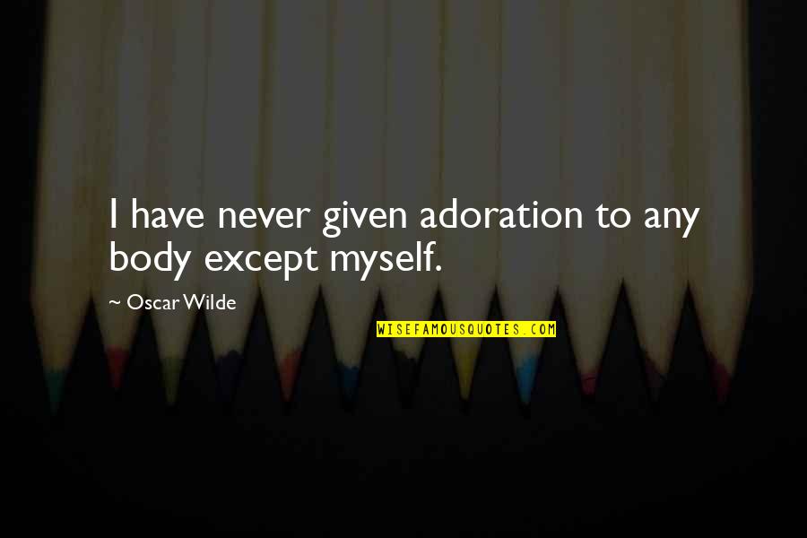 One Sided Friendships Quotes By Oscar Wilde: I have never given adoration to any body