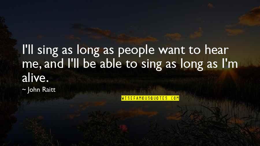 One Sided Judgement Quotes By John Raitt: I'll sing as long as people want to