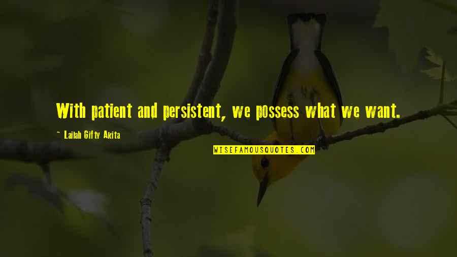 One Sided Love Failure Quotes By Lailah Gifty Akita: With patient and persistent, we possess what we One Sided Love Failure Quotes By Lailah Gifty Akita: With patient and persistent, we possess what we