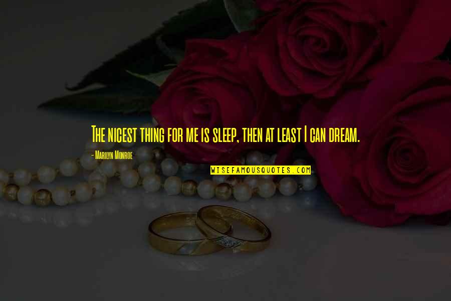 One Sided Love Failure Quotes By Marilyn Monroe: The nicest thing for me is sleep, then One Sided Love Failure Quotes By Marilyn Monroe: The nicest thing for me is sleep, then