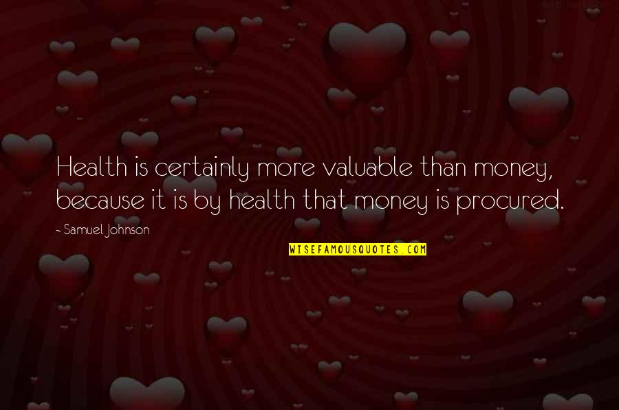 One Sided Love Quotes Quotes By Samuel Johnson: Health is certainly more valuable than money, because