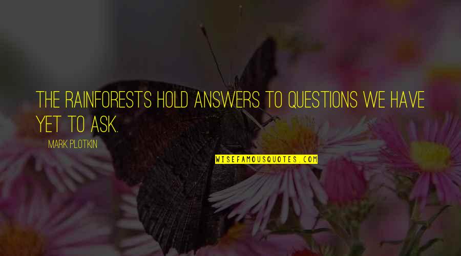 One Sided Love Relationships Quotes By Mark Plotkin: The rainforests hold answers to questions we have