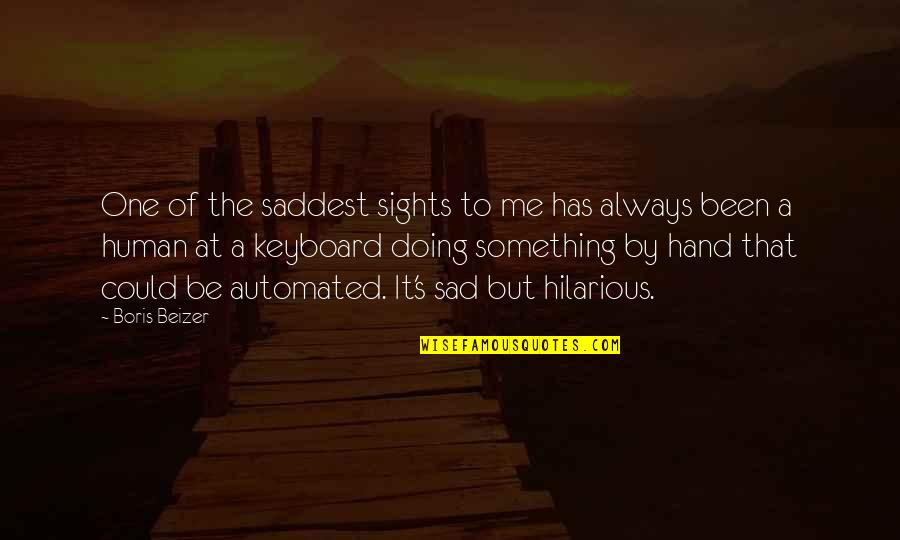 One Sight Quotes By Boris Beizer: One of the saddest sights to me has