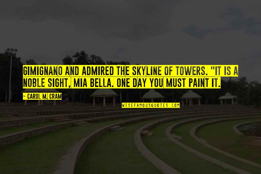 One Sight Quotes By Carol M. Cram: Gimignano and admired the skyline of towers. "It