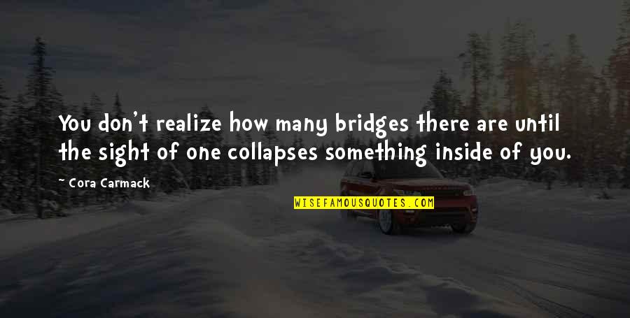 One Sight Quotes By Cora Carmack: You don't realize how many bridges there are