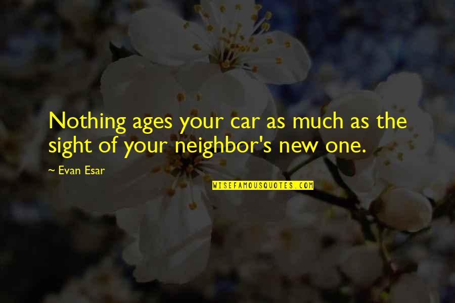 One Sight Quotes By Evan Esar: Nothing ages your car as much as the