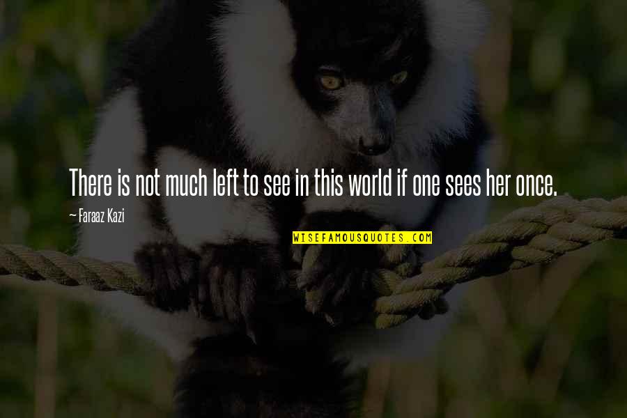 One Sight Quotes By Faraaz Kazi: There is not much left to see in