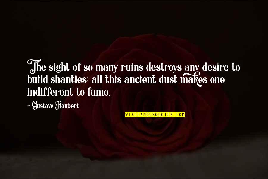 One Sight Quotes By Gustave Flaubert: The sight of so many ruins destroys any