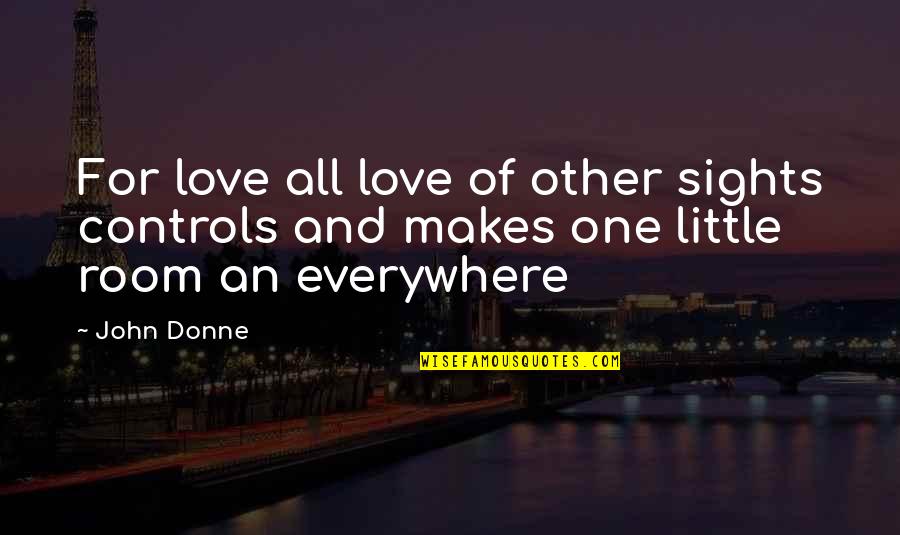 One Sight Quotes By John Donne: For love all love of other sights controls