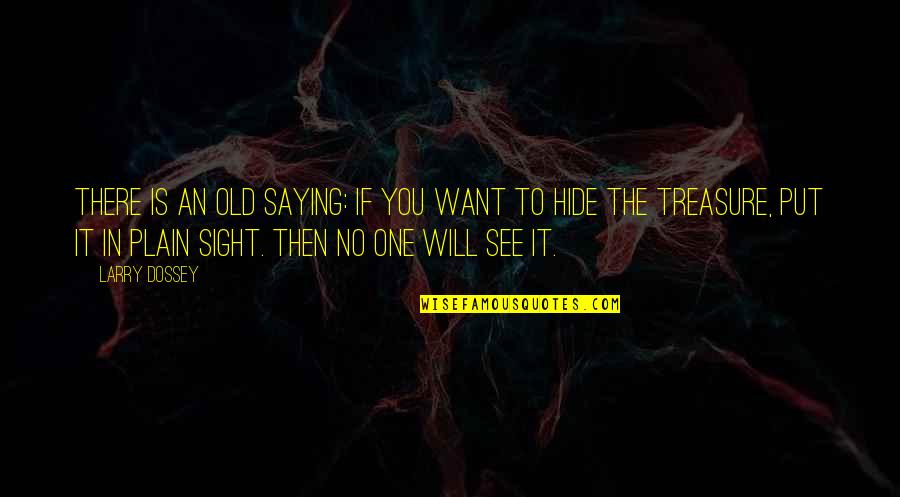 One Sight Quotes By Larry Dossey: There is an old saying: If you want