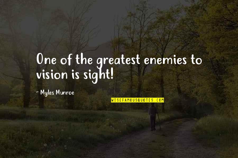 One Sight Quotes By Myles Munroe: One of the greatest enemies to vision is