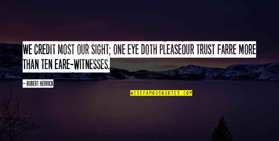 One Sight Quotes By Robert Herrick: We credit most our sight; one eye doth