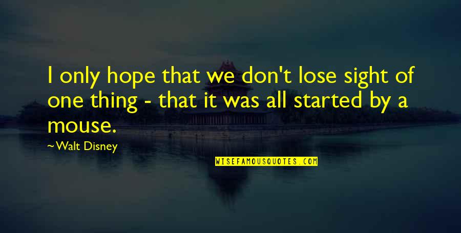 One Sight Quotes By Walt Disney: I only hope that we don't lose sight