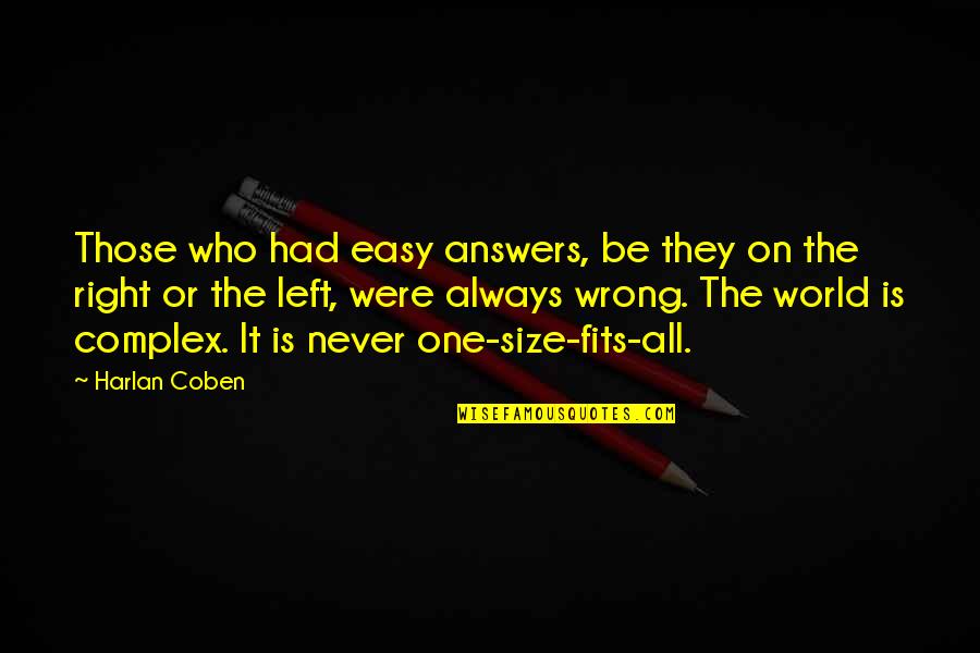 One Size Fits All Quotes By Harlan Coben: Those who had easy answers, be they on