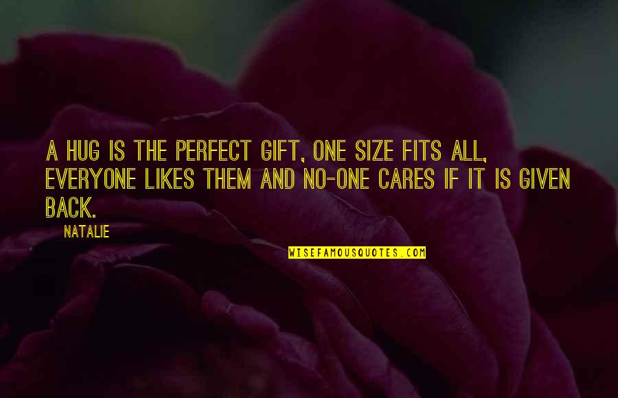 One Size Fits All Quotes By Natalie: A hug is the perfect gift, one size