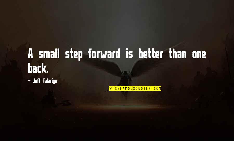 One Small Step Quotes By Jeff Talarigo: A small step forward is better than one