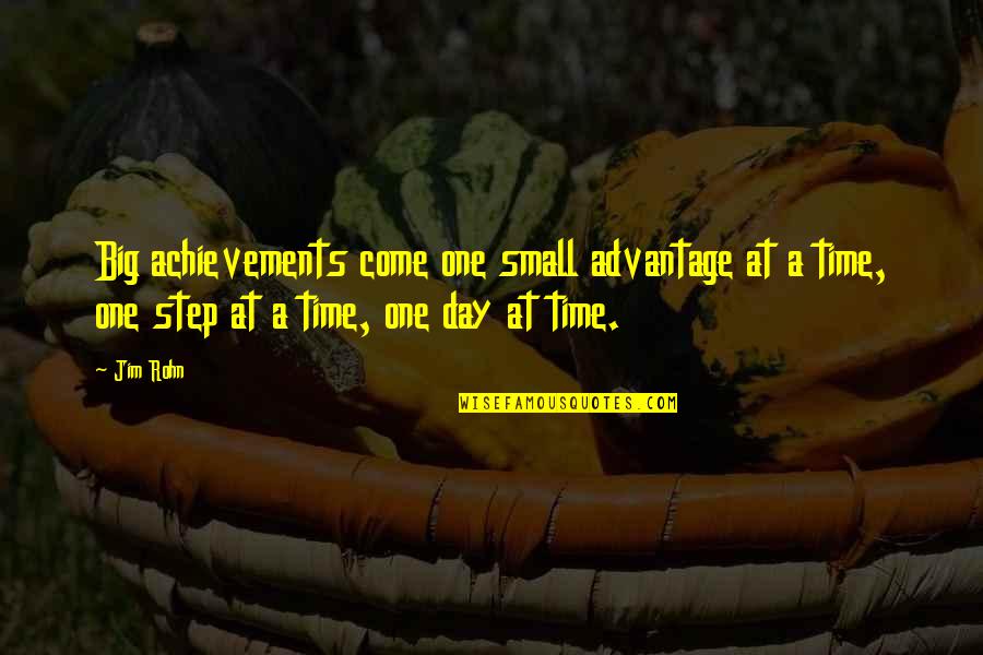 One Small Step Quotes By Jim Rohn: Big achievements come one small advantage at a