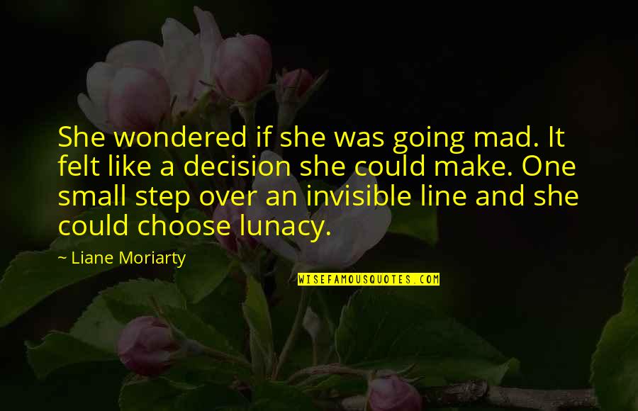 One Small Step Quotes By Liane Moriarty: She wondered if she was going mad. It