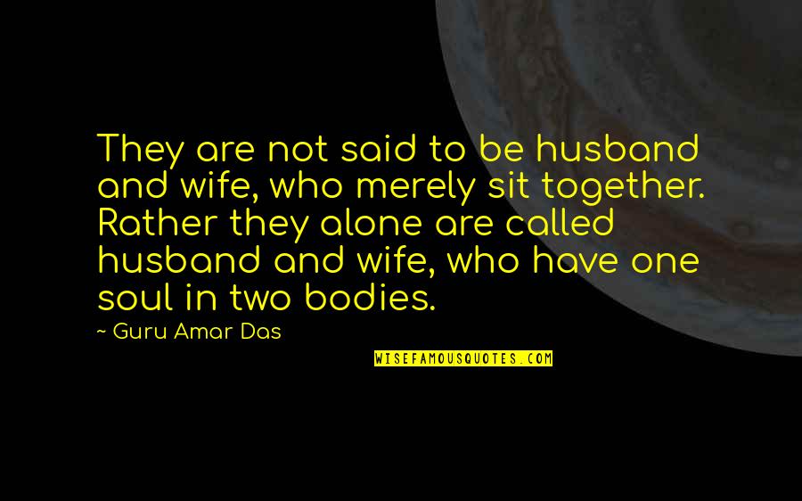 One Soul In Two Bodies Quotes By Guru Amar Das: They are not said to be husband and One Soul In Two Bodies Quotes By Guru Amar Das: They are not said to be husband and