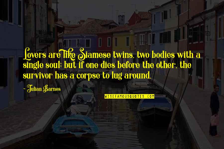 One Soul In Two Bodies Quotes By Julian Barnes: Lovers are like Siamese twins, two bodies with One Soul In Two Bodies Quotes By Julian Barnes: Lovers are like Siamese twins, two bodies with