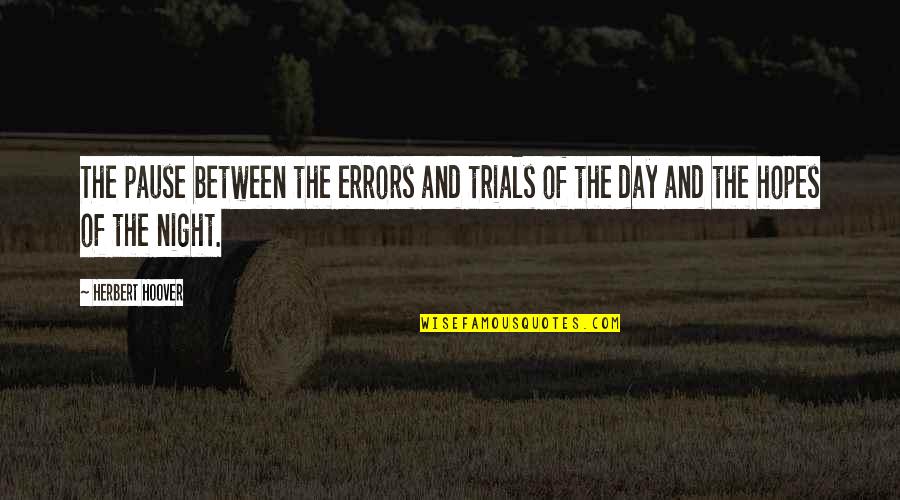 One Soul Two Bodies Quotes By Herbert Hoover: The pause between the errors and trials of