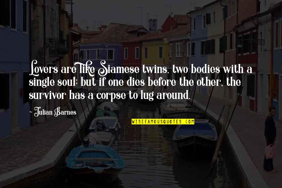One Soul Two Bodies Quotes By Julian Barnes: Lovers are like Siamese twins, two bodies with