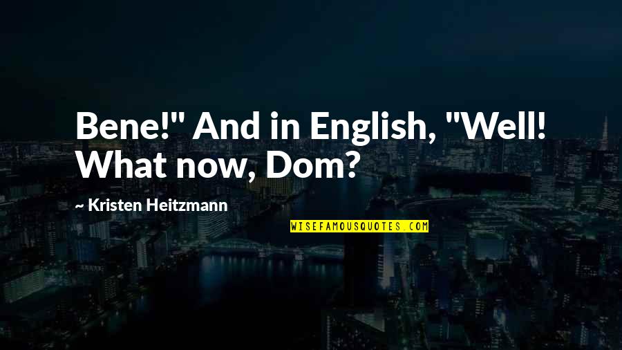 One Special Friend Quotes By Kristen Heitzmann: Bene!" And in English, "Well! What now, Dom?