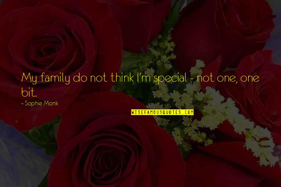 One Special One Quotes By Sophie Monk: My family do not think I'm special - One Special One Quotes By Sophie Monk: My family do not think I'm special -