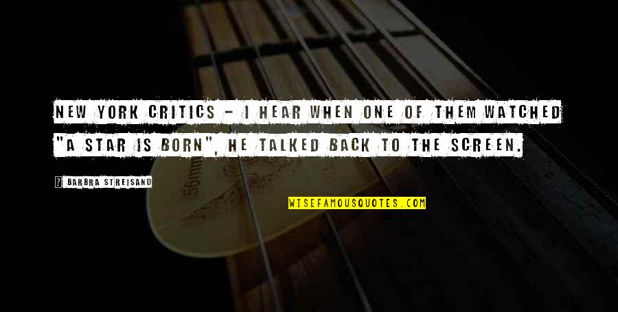 One Star Quotes By Barbra Streisand: New York critics - I hear when one One Star Quotes By Barbra Streisand: New York critics - I hear when one