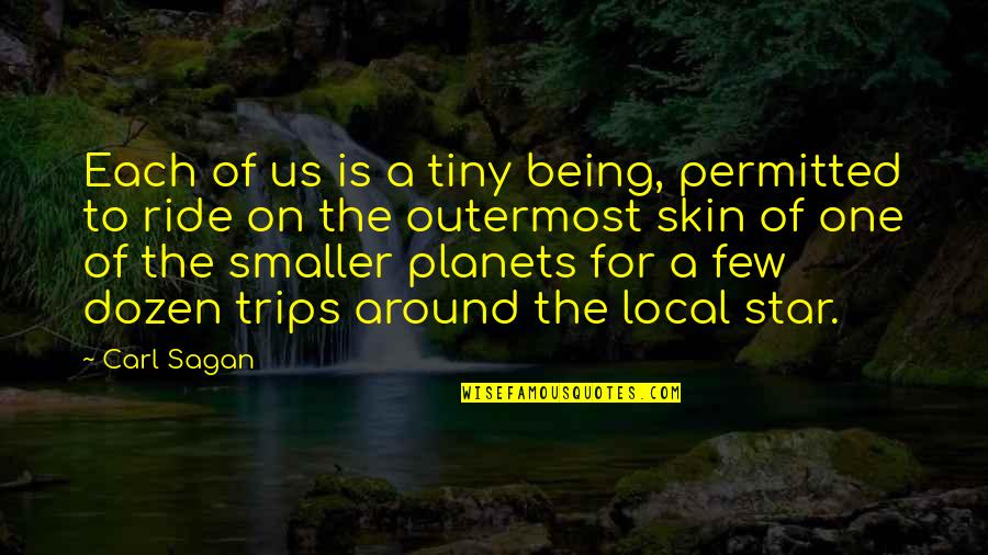 One Star Quotes By Carl Sagan: Each of us is a tiny being, permitted One Star Quotes By Carl Sagan: Each of us is a tiny being, permitted