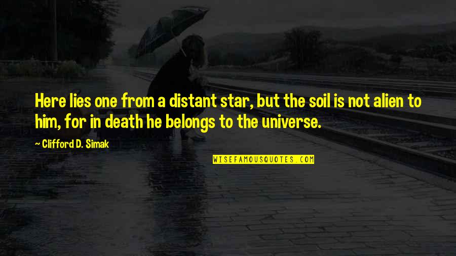 One Star Quotes By Clifford D. Simak: Here lies one from a distant star, but One Star Quotes By Clifford D. Simak: Here lies one from a distant star, but