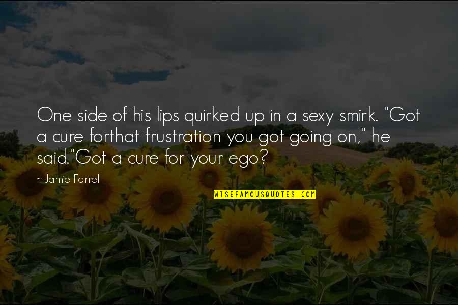 One Star Quotes By Jamie Farrell: One side of his lips quirked up in One Star Quotes By Jamie Farrell: One side of his lips quirked up in