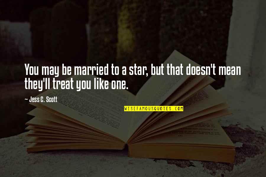 One Star Quotes By Jess C. Scott: You may be married to a star, but