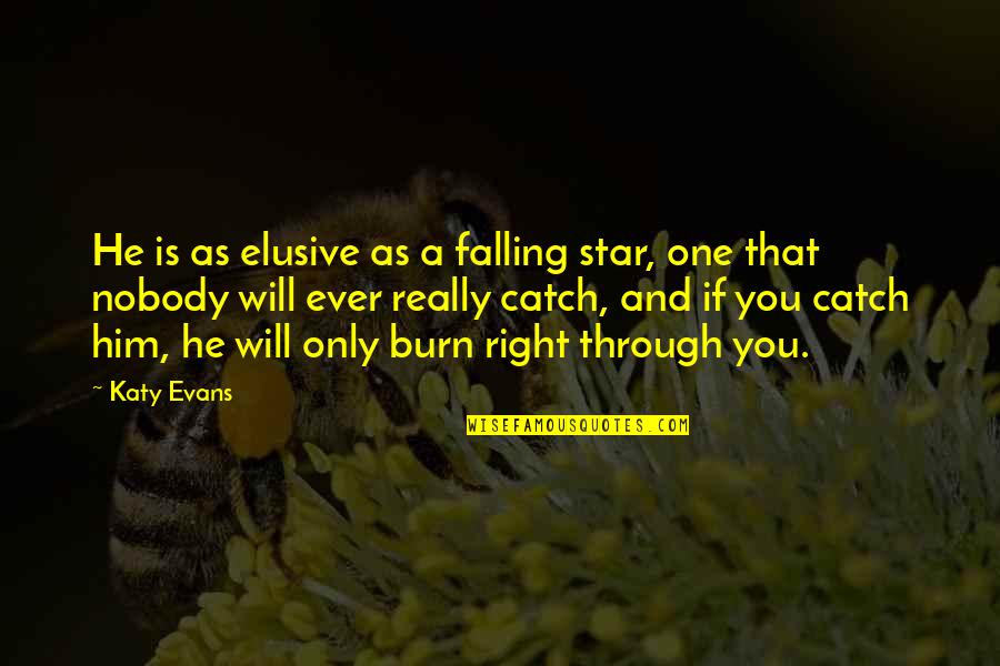 One Star Quotes By Katy Evans: He is as elusive as a falling star, One Star Quotes By Katy Evans: He is as elusive as a falling star,