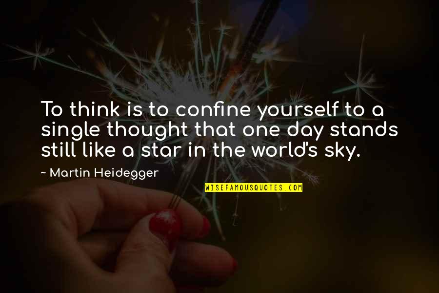 One Star Quotes By Martin Heidegger: To think is to confine yourself to a One Star Quotes By Martin Heidegger: To think is to confine yourself to a