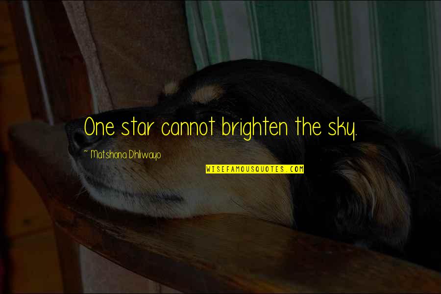 One Star Quotes By Matshona Dhliwayo: One star cannot brighten the sky. One Star Quotes By Matshona Dhliwayo: One star cannot brighten the sky.