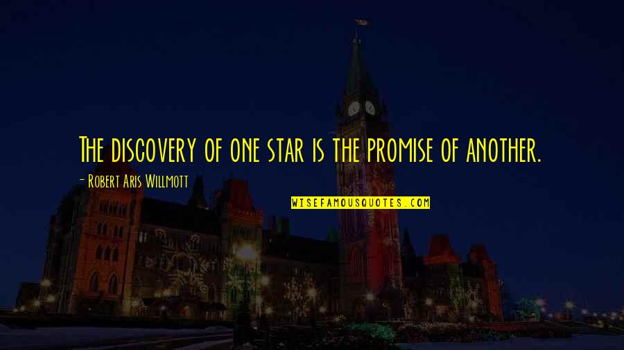 One Star Quotes By Robert Aris Willmott: The discovery of one star is the promise One Star Quotes By Robert Aris Willmott: The discovery of one star is the promise
