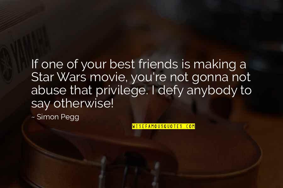 One Star Quotes By Simon Pegg: If one of your best friends is making One Star Quotes By Simon Pegg: If one of your best friends is making