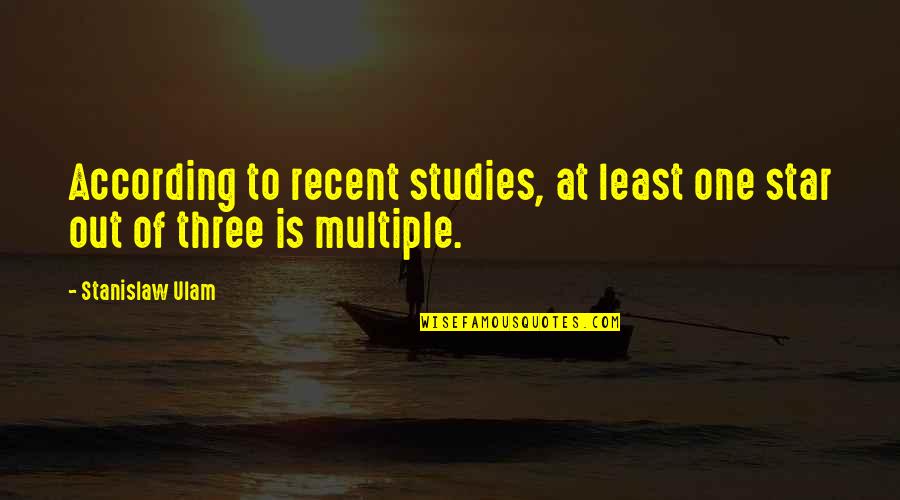 One Star Quotes By Stanislaw Ulam: According to recent studies, at least one star