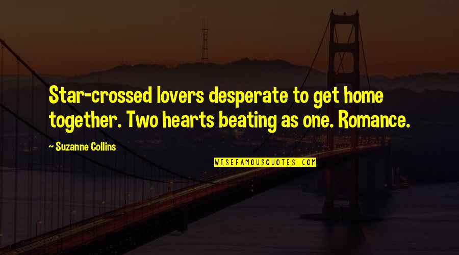 One Star Quotes By Suzanne Collins: Star-crossed lovers desperate to get home together. Two One Star Quotes By Suzanne Collins: Star-crossed lovers desperate to get home together. Two