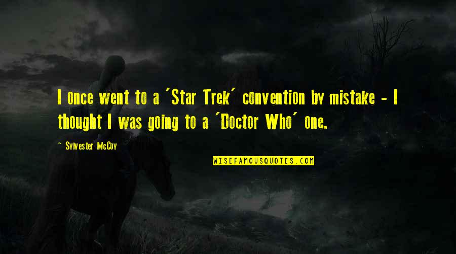 One Star Quotes By Sylvester McCoy: I once went to a 'Star Trek' convention One Star Quotes By Sylvester McCoy: I once went to a 'Star Trek' convention