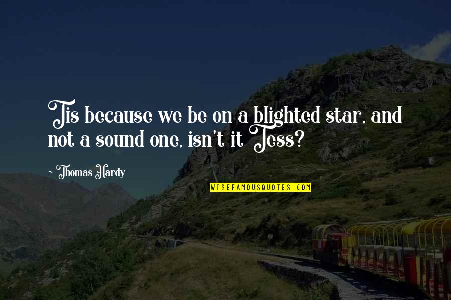 One Star Quotes By Thomas Hardy: Tis because we be on a blighted star,