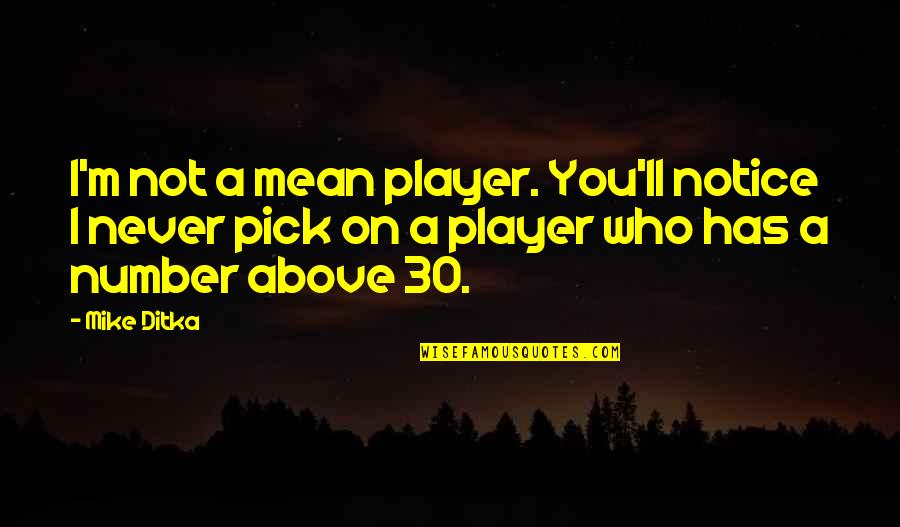 One Step Ahead Of The Game Quotes By Mike Ditka: I'm not a mean player. You'll notice I